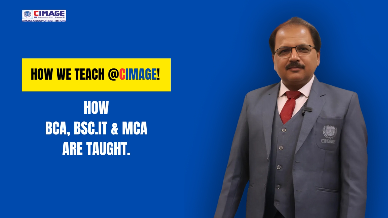 BCA, BSc. IT & MCA at CIMAGE: Explained by the Faculty